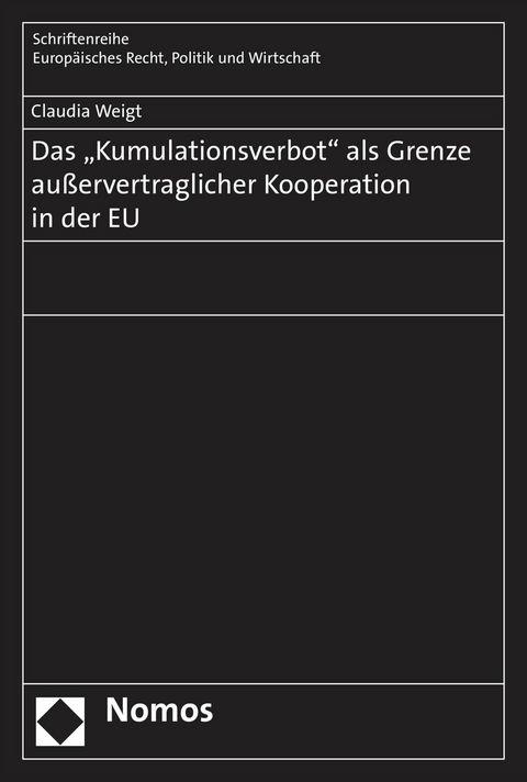 Das "Kumulationsverbot" als Grenze außervertraglicher Kooperation in der EU - Claudia Weigt