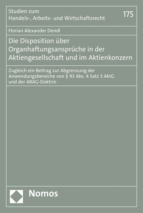 Die Disposition über Organhaftungsansprüche in der Aktiengesellschaft und im Aktienkonzern - Florian Alexander Dendl