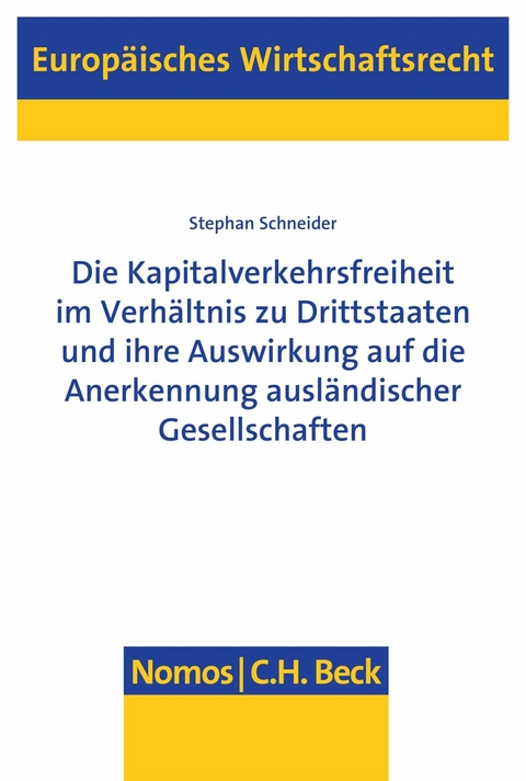 Die Kapitalverkehrsfreiheit im Verhältnis zu Drittstaaten und ihre Auswirkung auf die Anerkennung ausländischer Gesellschaften - Stephan Schneider