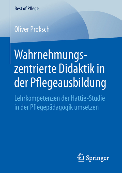 Wahrnehmungszentrierte Didaktik in der Pflegeausbildung -  Oliver Proksch