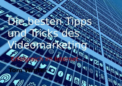 Die besten Tipps und Tricks des Videomarketing - Tom Winter