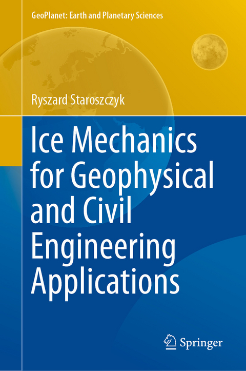 Ice Mechanics for Geophysical and Civil Engineering Applications - Ryszard Staroszczyk