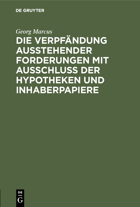 Die Verpfändung ausstehender Forderungen mit Ausschluss der Hypotheken und Inhaberpapiere - Georg Marcus