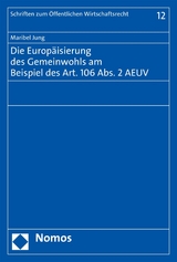 Die Europäisierung des Gemeinwohls am Beispiel des Art. 106 Abs. 2 AEUV - Maribel Jung