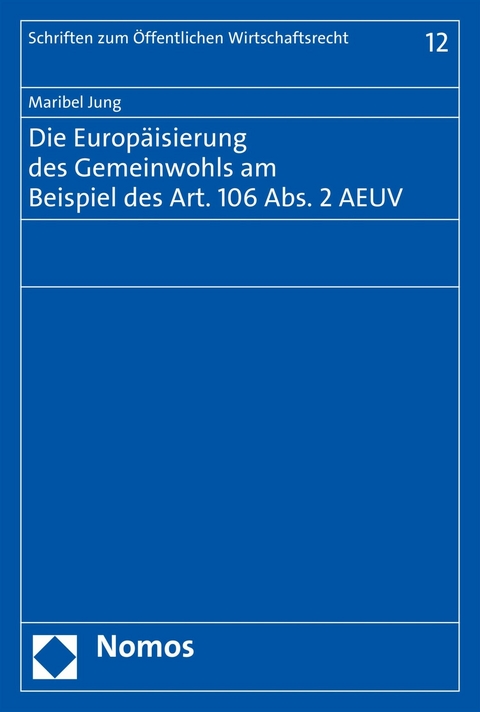 Die Europäisierung des Gemeinwohls am Beispiel des Art. 106 Abs. 2 AEUV - Maribel Jung