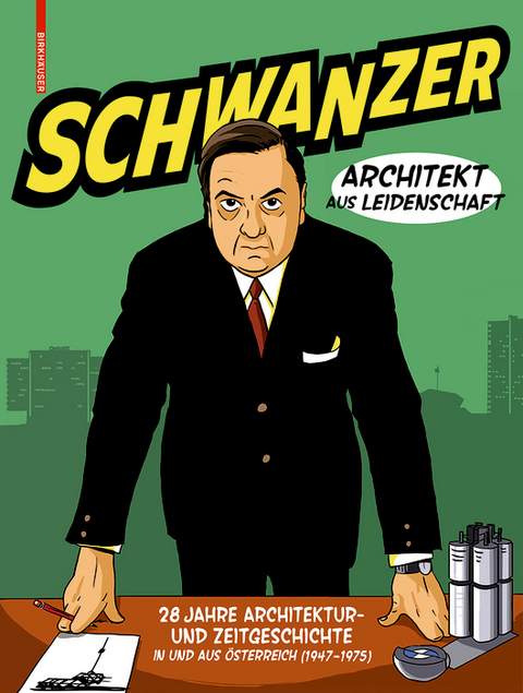 Schwanzer – Architekt aus Leidenschaft - Benjamin Swiczinsky