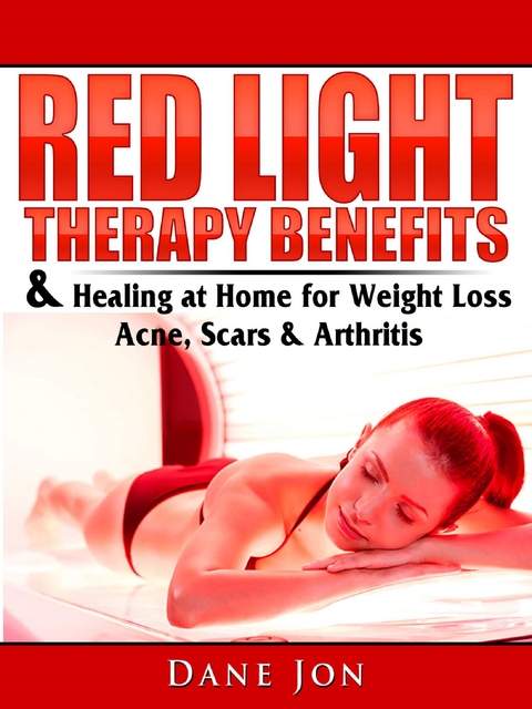 Red Light Therapy Benefits & Healing at Home for Weight Loss, Acne, Scars & Arthritis -  Dane Jon