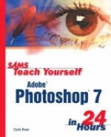 Sams Teach Yourself Adobe Photoshop 7 in 24 Hours - Rose, Carla