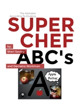 Super Chef ABC's Cookbook - Sheri L. Savory, Demetra E. Workman, Dakota P. Workman