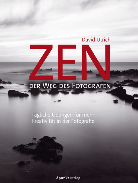 Zen – der Weg des Fotografen - David Ulrich