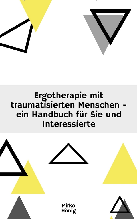 Ergotherapie mit traumatisierten Menschen -  Mirko Hönig