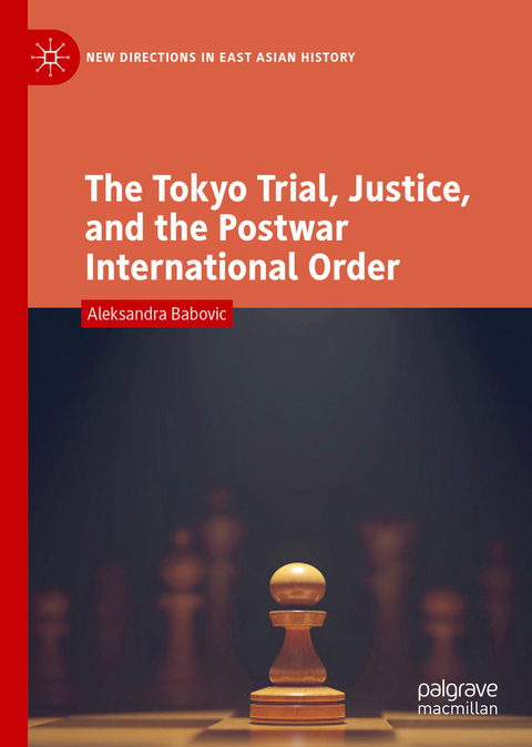 Tokyo Trial, Justice, and the Postwar International Order -  Aleksandra Babovic