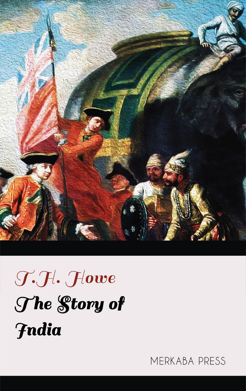 The Story of India -  T.H. Howe