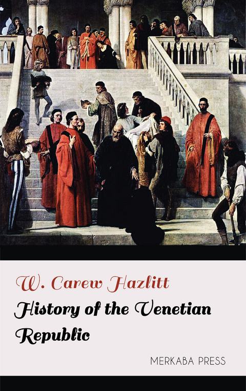 History of the Venetian Republic -  W. Carew Hazlitt