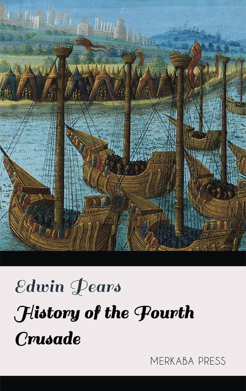 History of the Fourth Crusade -  Edwin Pears