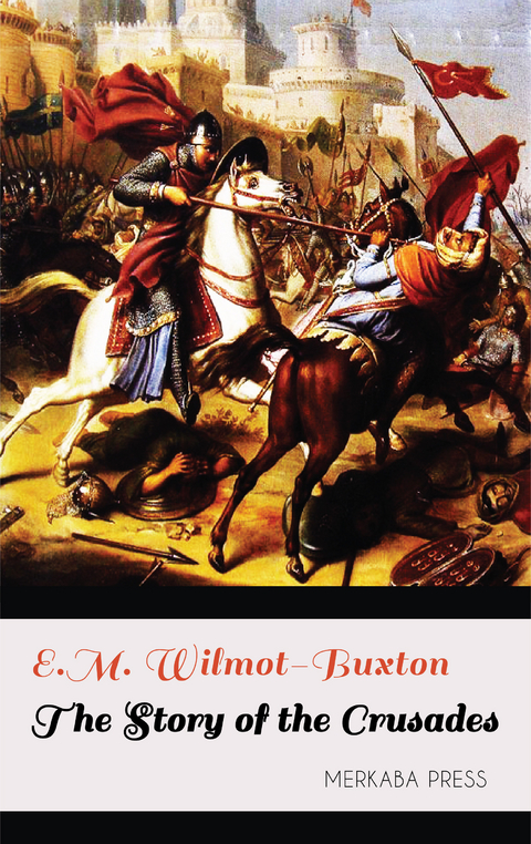 The Story of the Crusades -  E.M. Wilmot-Buxton