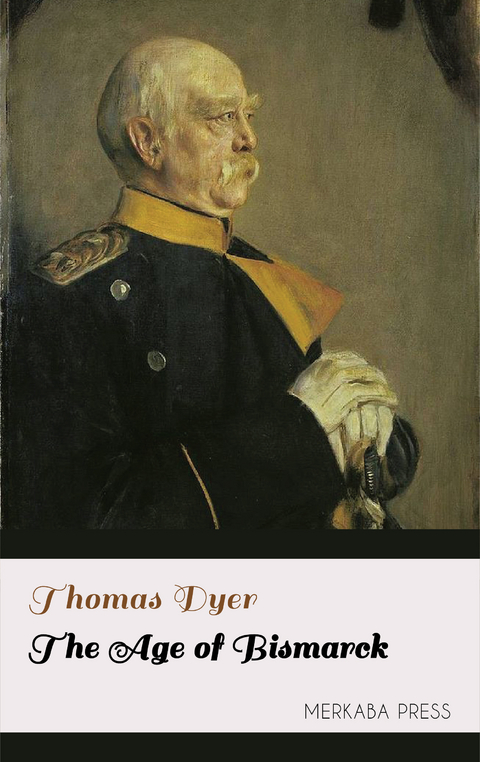 The Age of Bismarck -  Thomas Dyer