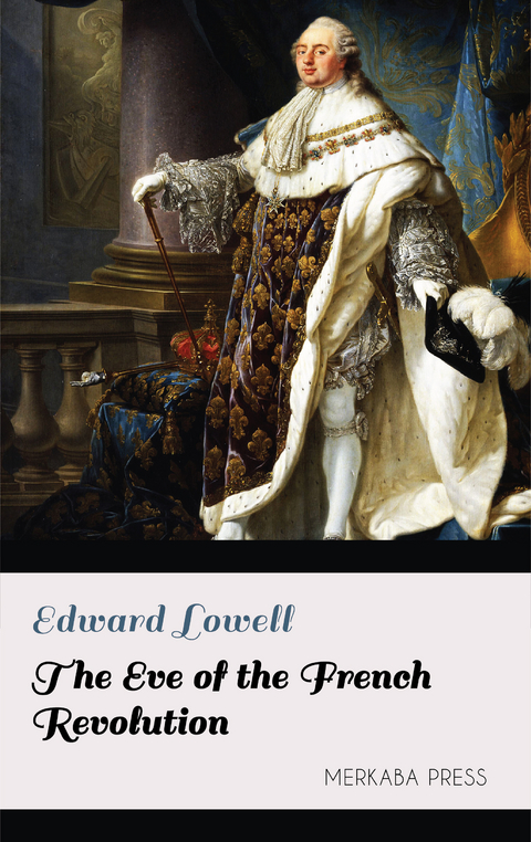 The Eve of the French Revolution -  Edward Lowell