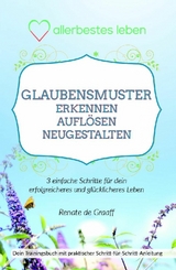 GLAUBENSMUSTER erkennen, auflösen & neugestalten - Renate de Graaff