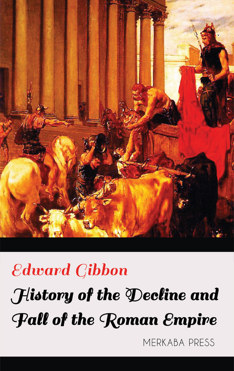 History of the Decline and Fall of the Roman Empire -  Edward Gibbon