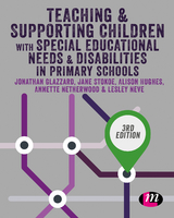 Teaching and Supporting Children with Special Educational Needs and Disabilities in Primary Schools - Jonathan Glazzard, Jane Stokoe, Alison Hughes, Annette Netherwood, Lesley Neve