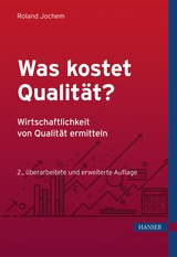 Was kostet Qualität? - Wirtschaftlichkeit von Qualität ermitteln - Roland Jochem