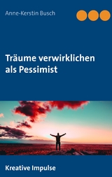 Träume verwirklichen als Pessimist - Anne-Kerstin Busch