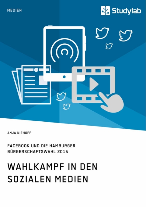 Wahlkampf in den sozialen Medien. Facebook und die Hamburger Bürgerschaftswahl 2015 -  Anja Niehoff