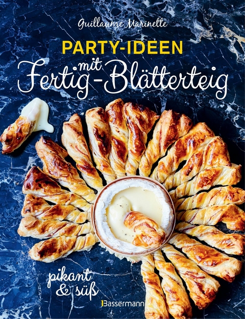 Party-Ideen mit Fertig-Blätterteig: Die besten Rezepte pikant und süß - schnell, lecker und einfach - Guillaume Marinette