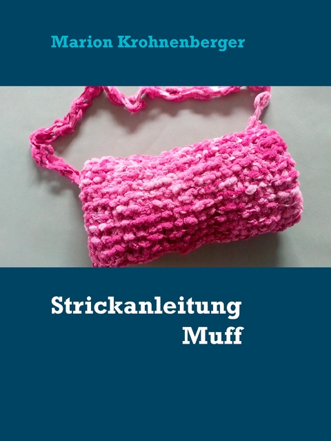 Strickanleitung Muff - Marion Krohnenberger