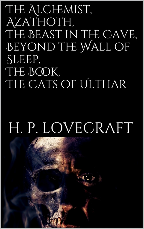 The Alchemist, Azathoth, The Beast in... - H. P. Lovecraft