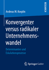 Konvergenter versus radikaler Unternehmenswandel - Andreas M. Koeplin