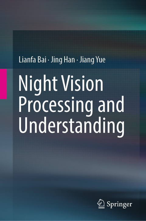 Night Vision Processing and Understanding - Lianfa Bai, Jing Han, Jiang Yue