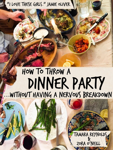 How to Throw a Dinner Party Without Having a Nervous Breakdown - Zora O’Neill, Tamara Reynolds