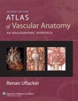 Atlas of Vascular Anatomy - Uflacker, Renan