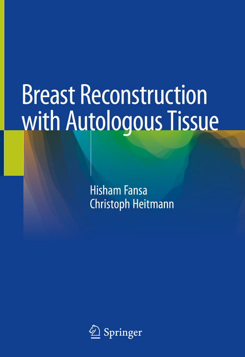 Breast Reconstruction with Autologous Tissue - Hisham Fansa, Christoph Heitmann