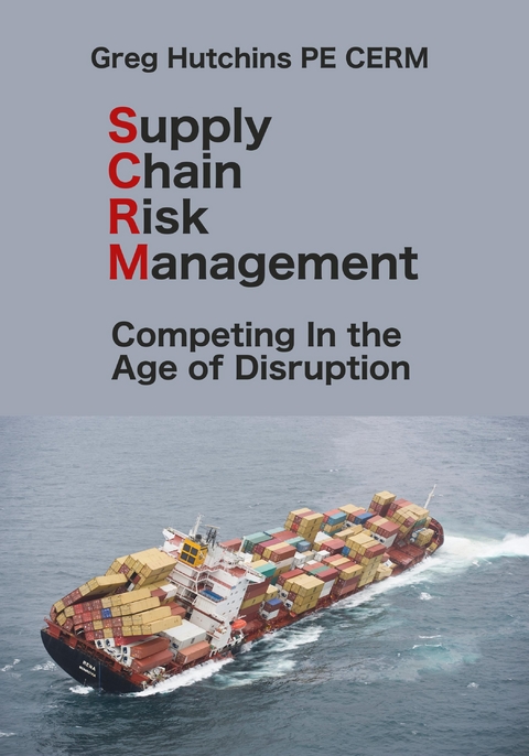 Supply Chain Risk Management : Competing In the Age of Disruption -  Greg Hutchins