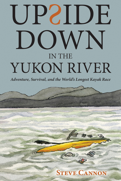 Upside Down in the Yukon River - Steve Cannon