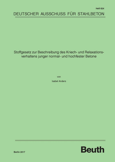 Stoffgesetz zur Beschreibung des Kriech- und Relaxationsverhaltens junger normal- und hochfester Betone -  Isabel Anders