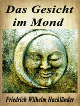 Das Gesicht im Mond - Friedrich Wilhelm Hackländer