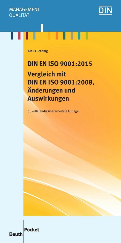 DIN EN ISO 9001:2015 - Vergleich mit DIN EN ISO 9001:2008, Änderungen und Auswirkungen -  Klaus Graebig