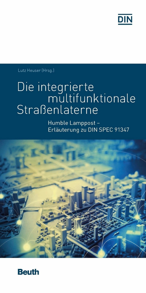 Die integrierte multifunktionale Straßenlaterne -  Lutz Heuser,  Bernd Kappenstein,  Joachim Schonowski,  Matthias Weis