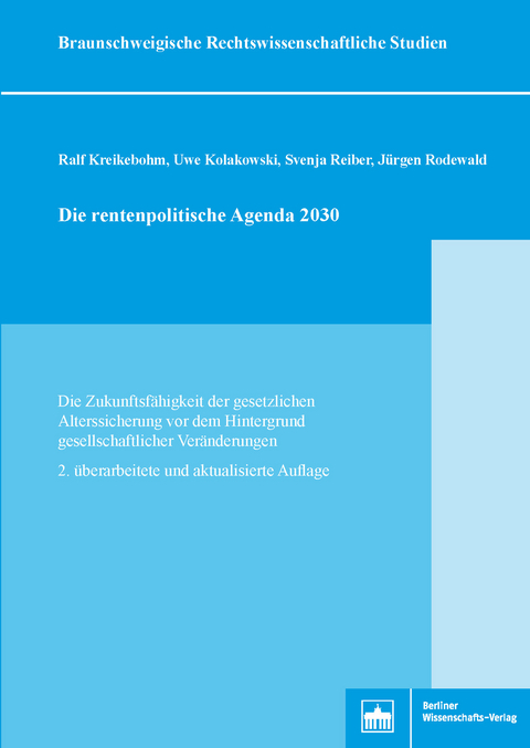 Die rentenpolitische Agenda 2030 -  Ralf Kreikebohm,  Uwe Kolakowski,  Svenja Reiber,  Jürgen Rodewald