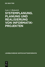 Systemplanung. Planung und Realisierung von Informatik-Projekten - Lutz J. Heinrich