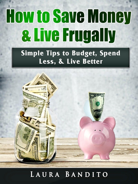 How to Save Money & Live Frugally -  Laura Bandito