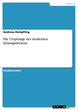 Die Ursprünge des modernen Zeitungswesens -  Andreas Hempfling