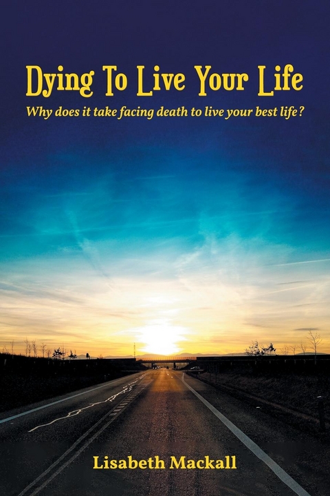 Dying to Live Your Life -  Lisabeth Mackall