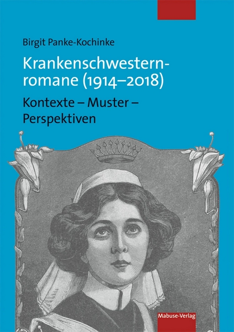 Krankenschwesternromane (1914-2018) - Birgit Panke-Kochinke