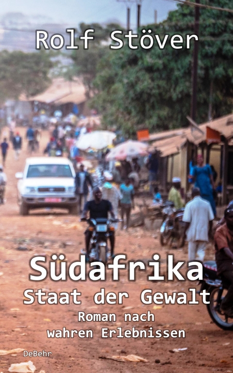 Südafrika - Staat der Gewalt - Roman nach wahren Erlebnissen -  Rolf Stöver