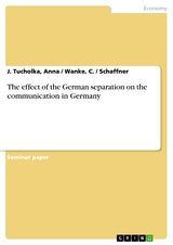 The effect of the German separation on the communication in Germany - Anna / Wanke Tucholka  C. / Schaffner  J.